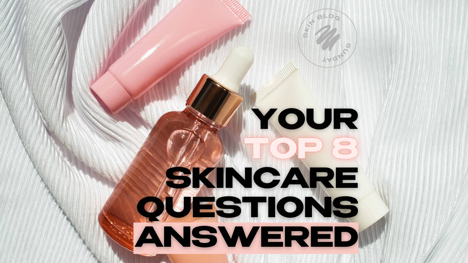 Your TOP 8 Skincare Questions Answered TheSweetSkinCo